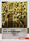 Fare antropologia. Metodi per la ricerca etnografica