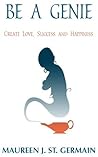 Book cover for Be a Genie: Create Love, Success and Happiness
