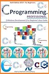 C Programming Professional, [ C Programming: A Modern Approach in Easy Steps. 2014-15 Special Edition. ]