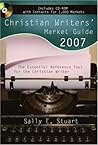 Christian Writers' Market Guide 2007: The Essential Reference Tool for the Christian Writer