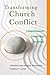 Transforming Church Conflict: Compassionate Leadership in Action