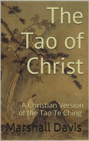 The Tao of Christ: A Christian Version of the Tao Te Ching (Kindle Edition)