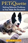 PETiquette: Solving Behavior Problems in Your Multi-Pet Household