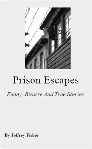 Prison Escapes: Funny, Bizarre And True Stories (Kindle Edition)