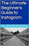 The Ultimate Beginner's Guide to Instagram
