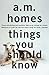 Things You Should Know by A.M. Homes