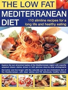 Low-Fat Mediterranean Diet: 110 Slimline Recipes for Healthy Eating & a Long Life: Explore the Delicious Tastes of the Mediterranean with Specially Adapted Classic Dishes Shown in 500 Glorious Step-By-Step Photographs