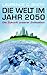 Die Welt im Jahr 2050: Die Zukunft unserer Zivilisation