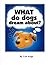 What Do Dogs Dream About?