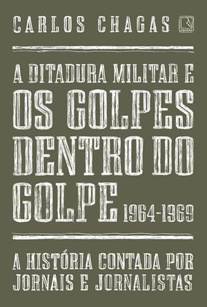 A Ditadura Militar e os Golpes Dentro do Golpe 1964-1969 (Paperback)
