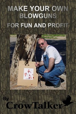 Blowguns: How to Make Your Own for Fun and Profit (Kindle Edition)