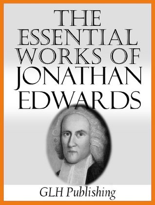 The Essential Works Of Jonathan Edwards