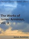 Works of James Arminius, Vol. 3 - Enhanced Version