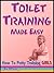 How To Potty Training Girls: Toilet Training Made Easy (Potty Train a Toddler & Potty Training Tips Book 1)
