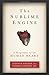 The Sublime Engine: A Biography of the Human Heart