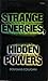Strange Energies, Hidden Powers