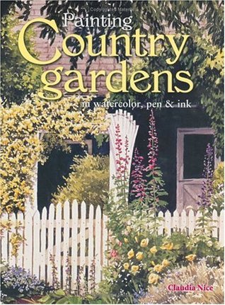 Painting Country Gardens in Watercolor, Pen & Ink (Hardcover)