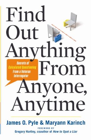 Find Out Anything From Anyone, Anytime: Secrets of Calculated Questioning From a Veteran Interrogator (Kindle Edition)