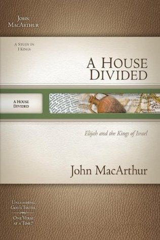 A House Divided: Elijah and the Kings of Israel (MacArthur Old Testament Study Guide Series, Volume 9)