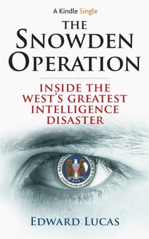 The Snowden Operation: Inside the West's Greatest Intelligence Disaster (Kindle Edition)