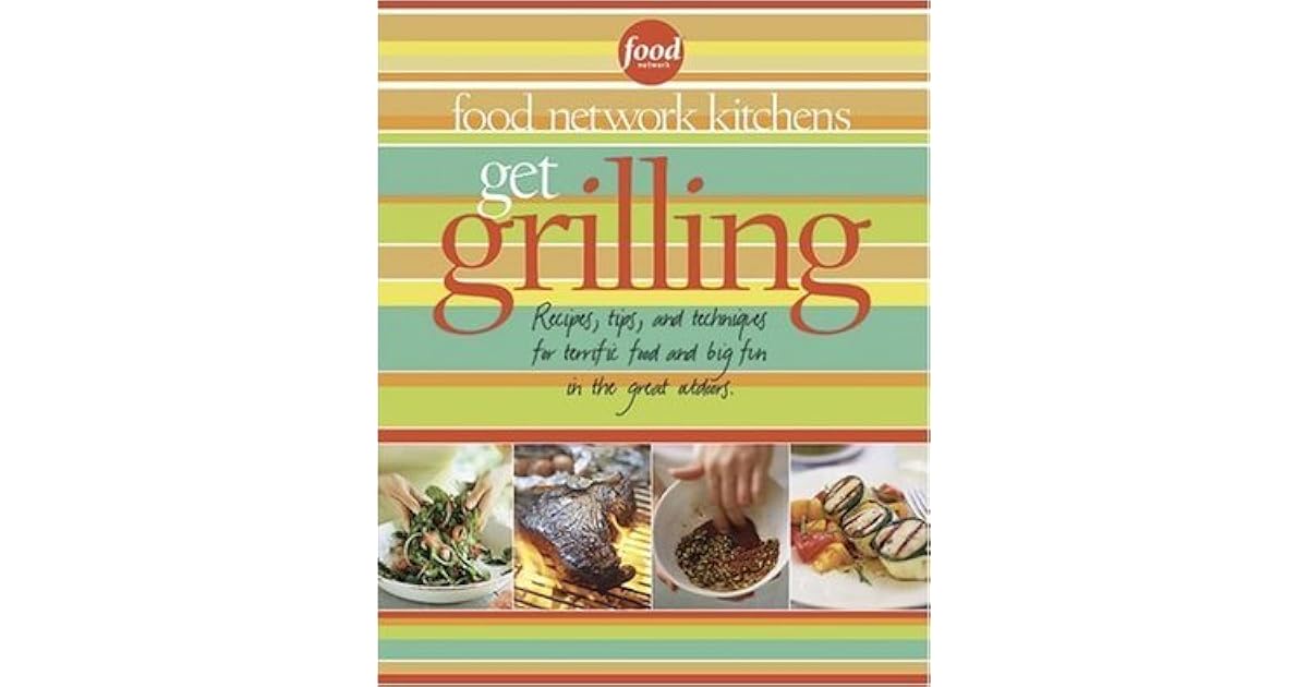 Get Grilling Recipes, Tips, and Techniques for Terrific Food, Big Fun