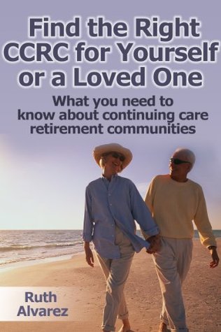 CCRCs: Find the Right CCRC for Yourself or a Loved One (Kindle Edition)