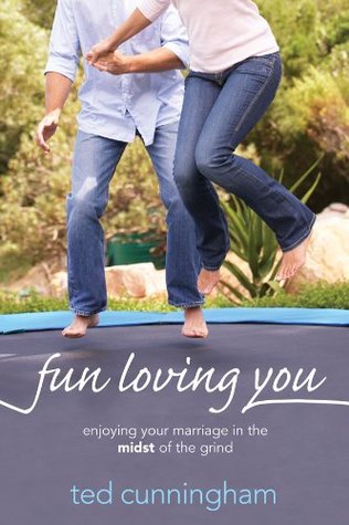 Fun Loving You: Enjoying Your Marriage in the Midst of the Grind (Kindle Edition)