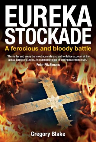 Eureka Stockade A ferocious and bloody battle (Kindle Edition)