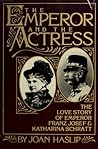 The Emperor & the Actress: The Love Story of Emperor Franz Josef & Katharina Schratt The Emperor & the Actress: The Love Story of Emperor Franz Josef & Katharina Schratt