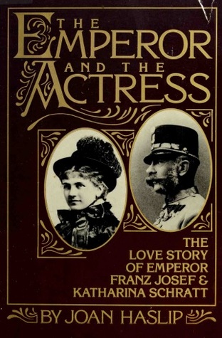 The Emperor & the Actress: The Love Story of Emperor Franz Josef & Katharina Schratt (Hardcover)