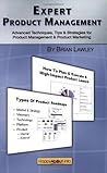 Expert Product Management: Advanced Techniques, Tips and Strategies for Product Management & Product Marketing