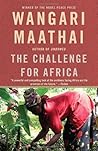 The Challenge for Africa by Wangari Maathai The Challenge for Africa by Wangari Maathai