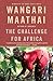 The Challenge for Africa by Wangari Maathai