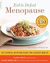 Eat to Defeat Menopause: The Essential Nutrition Guide for a Healthy Midlife -- with More Than 130 Recipes