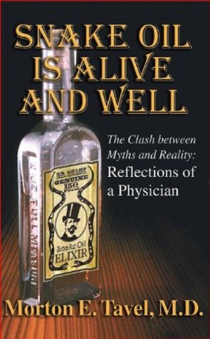 Snake Oil is Alive & Well "The Clash between Myths and Reality: Reflections of a Physcian" (Kindle Edition)