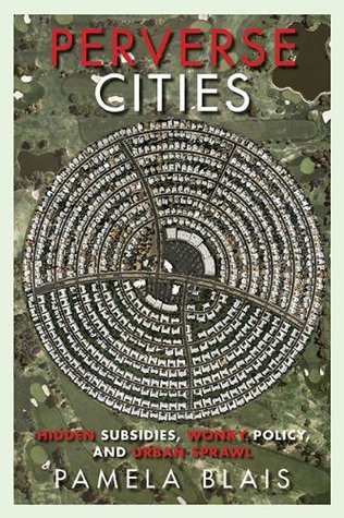 Perverse Cities: Hidden Subsidies, Wonky Policy, and Urban Sprawl (Paperback)