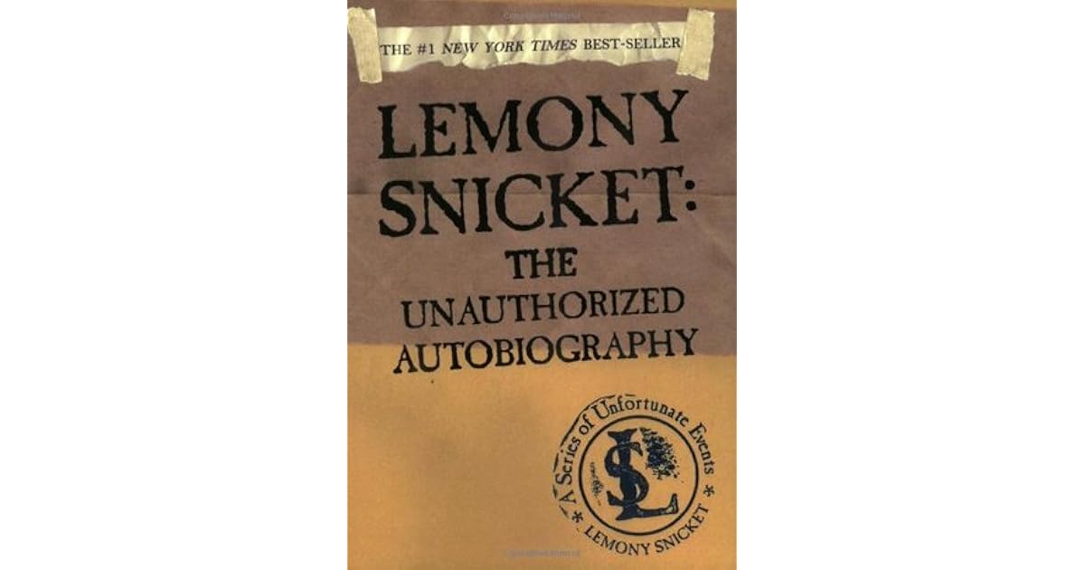 Lemony Snicket The Unauthorized Autobiography By Lemony Snicket