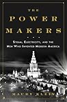 The Power Makers: Steam, Electricity, and the Men Who Invented Modern America The Power Makers: Steam, Electricity, and the Men Who Invented Modern America