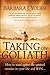 Taking On Goliath: How to Stand Against the Spiritual Enemies in Your Life and Win