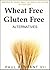 Wheat Free and Gluten Free Alternatives, Inspired By Wheat Belly. No Wheat No Gluten in Your Diet