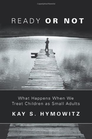Ready Or Not: What Happens When We Treat Children As Small Adults (Paperback)