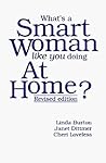 What's a Smart Woman Like You Doing at Home?