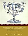 The Gefilte Variations: 200 Inspired Re-creations of Classics from the Jewish Kitchen, with Menus, Stories, and Traditions for the Holidays and Year-Round The Gefilte Variations: 200 Inspired Re-creations of Classics from the Jewish Kitchen, with Menus, Stories, and Traditions for the Holidays and Year-Round
