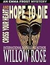 Cross Your Heart and Hope to Die by Willow Rose