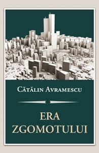 Era zgomotului: despre politică, discernământ şi arta convieţuirii