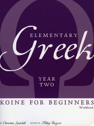 Elementary Greek Koine for Beginners, Year Two Workbook (English and Greek Edition)