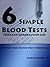 Six Simple Blood Tests That Can Change Your Life...and why your doctor won't order them
