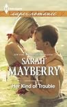Her Kind of Trouble by Sarah Mayberry