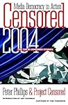 Censored 2004: The Top 25 Censored Stories (Censored: The News That Didn't Make the News -- The Year's Top 25 Censored Stories)