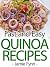 Fast & Easy Quinoa Recipes:...